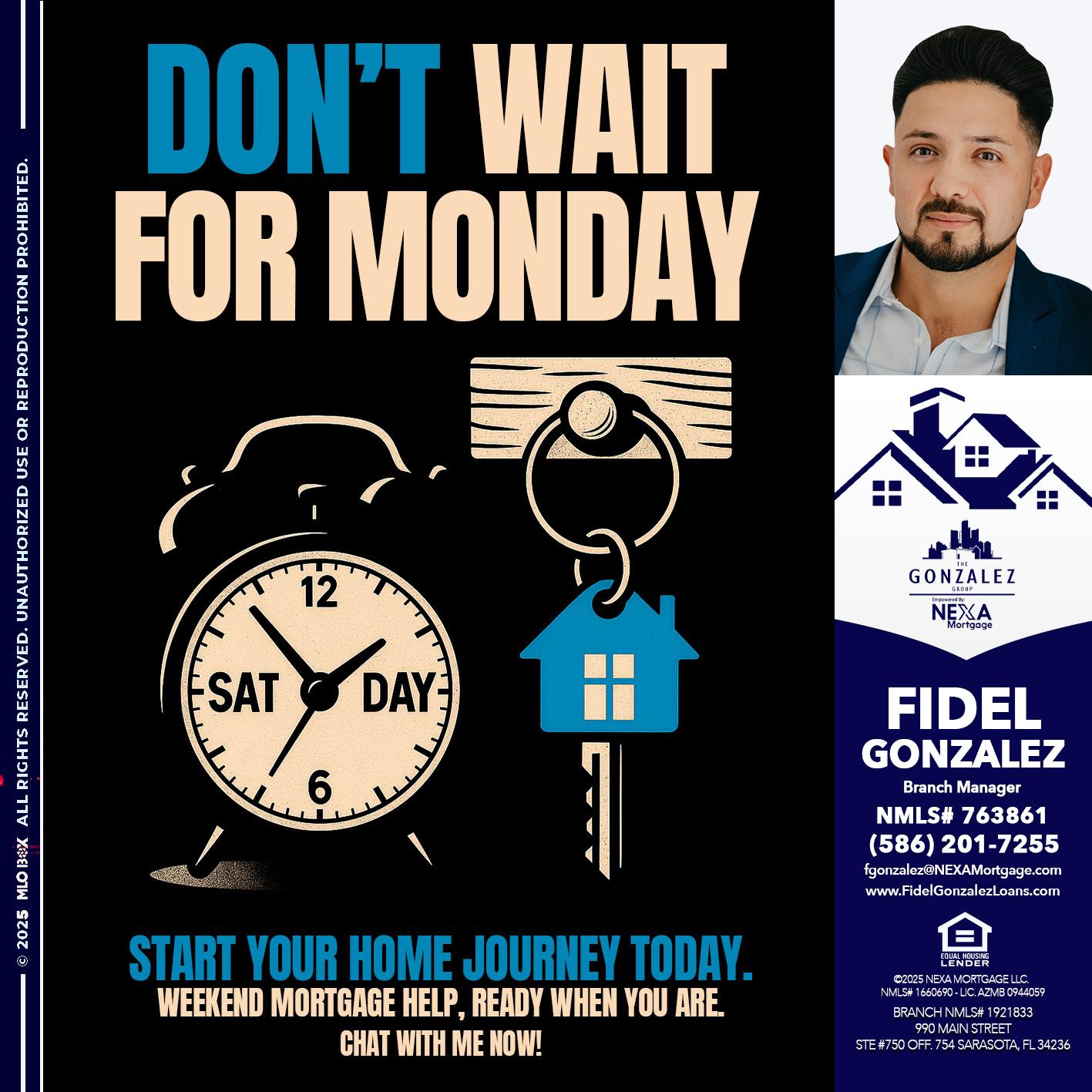 DONT WAIT FOR MONDAY - Fidel Gonzalez -Branch Manager